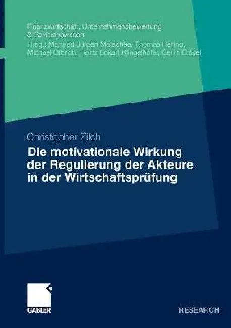 Die Motivationale Wirkung Der Regulierung Der Akteure in Der Wirtschaftsprüfung (English, Christopher Zilch)