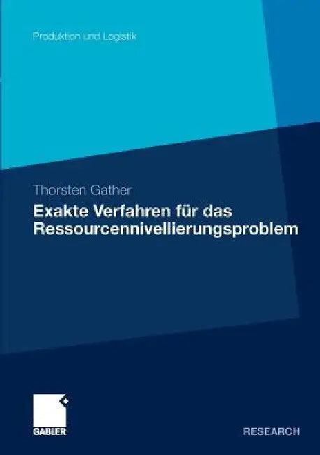 Exakte Verfahren Für Das Ressourcennivellierungsproblem (English, Thorsten Gather)