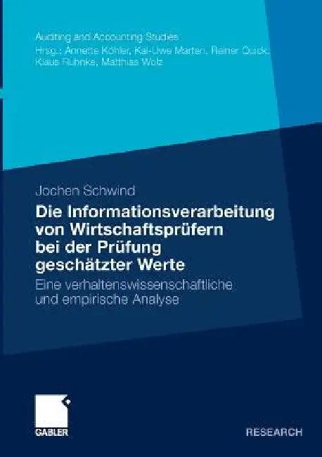 Die Informationsverarbeitung Von Wirtschaftsprüfern Bei Der Prüfung Geschätzter Werte (English, Jochen Schwind)