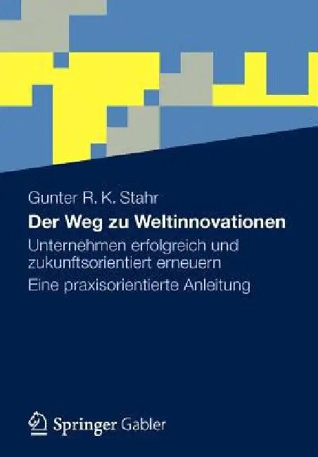 Der Weg Zu Weltinnovationen (English, Gunter R. K. Stahr)