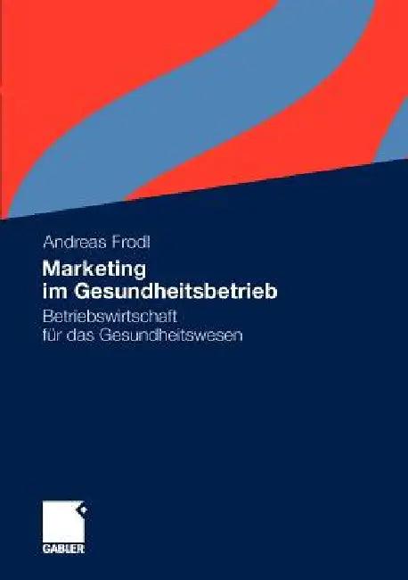 Marketing Im Gesundheitsbetrieb (English, Andreas Frodl)
