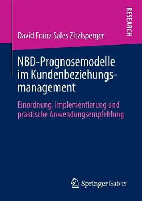 Nbd-Prognosemodelle Im Kundenbeziehungsmanagement (English, David Zitzlsperger)