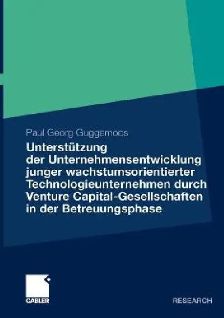 Unterstützung Der Unternehmensentwicklung Junger Wachstumsorientierter Technologieunternehmen Durchv (English, Paul Guggemoos)