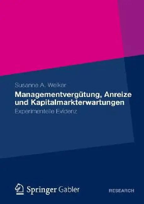 Managementvergütung, Anreize Und Kapitalmarkterwartungen (English, Susanne A. Welker)