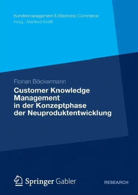 Customer Knowledge Management in Der Konzeptphase Der Neuproduktentwicklung (English, Florian Böckermann)