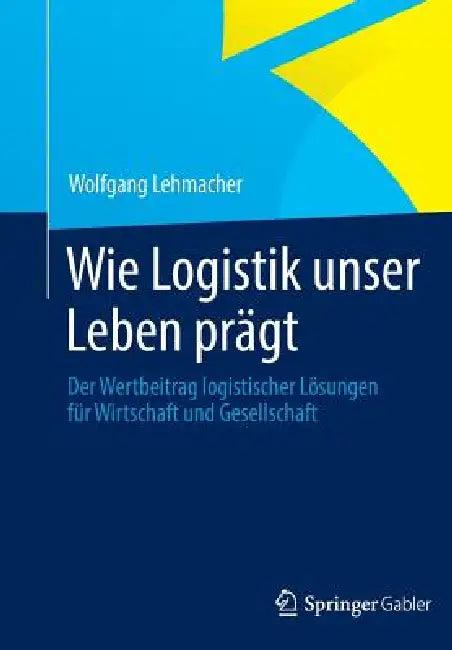 Wie Logistik Unser Leben Prägt (English, Wolfgang Lehmacher)
