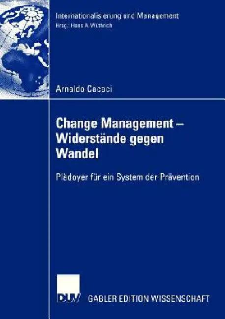 Change Management - Widerstände Gegen Wandel (English, Arnaldo Cacaci | Prof Dr Hans a. Wüthrich)