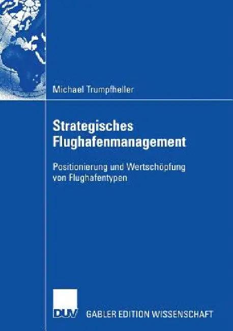 Strategisches Flughafenmanagement (English, Michael Trumpfheller | Prof Dr Hans-Christian Pfohl)