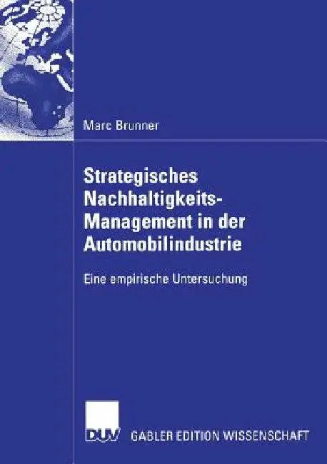 Strategisches Nachhaltigkeits-Management in Der Automobilindustrie (English, Marc Brunner | Prof Dr Ulrich Steger)