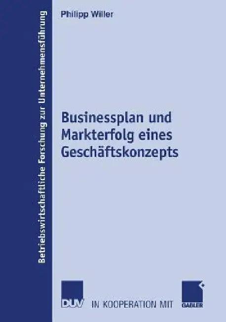 Businessplan Und Markterfolg Eines Geschäftskonzepts (English, Philipp Willer)