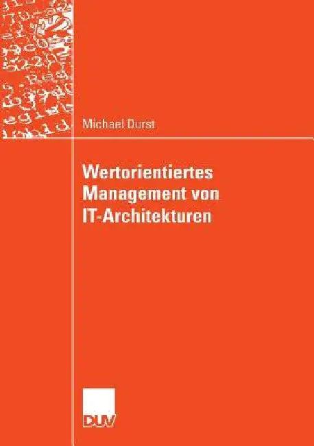 Wertorientiertes Management Von It-Architekturen (English, Michael Durst | Prof Dr Freimut Bodendorf)