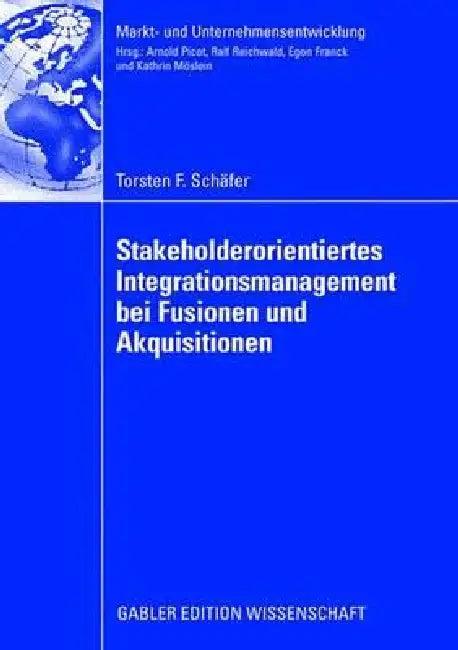 Stakeholderorientiertes Integrationsmanagement Bei Fusionen Und Akquisitionen (English, Torsten F. Schäfer | Prof Dr Egon Franck)