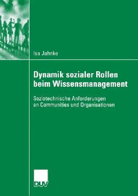 Dynamik Sozialer Rollen Beim Wissensmanagement (English, Isa Jahnke | Prof Dr -Ing Thomas Herrmann | Prof Dr Sigrid Metz-Göckel)