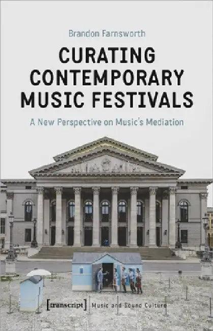 Curating Contemporary Music Festivals (English, Brandon Farnsworth)