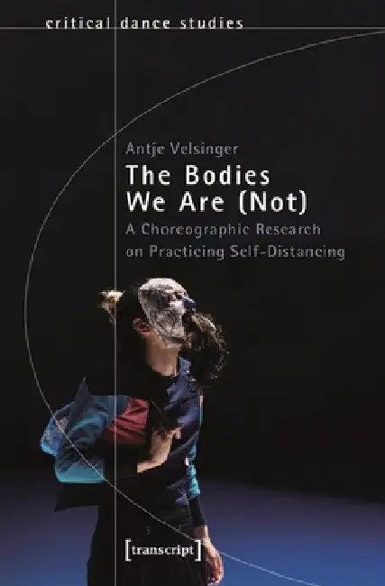 The Bodies We Are (Not) (English, Antje Velsinger)
