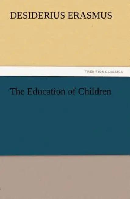 The Education of Children (English, Desiderius Erasmus)