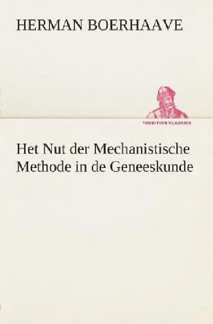 Het Nut der Mechanistische Methode in de Geneeskunde (English, Herman Boerhaave)