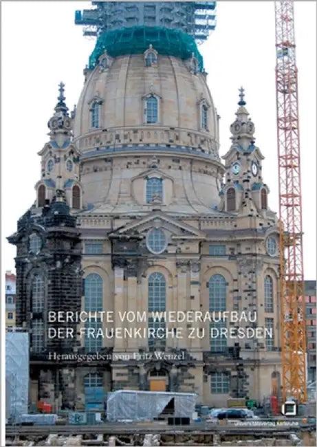 Berichte vom Wiederaufbau der Frauenkirche zu Dresden (English, Fritz Wenzel)