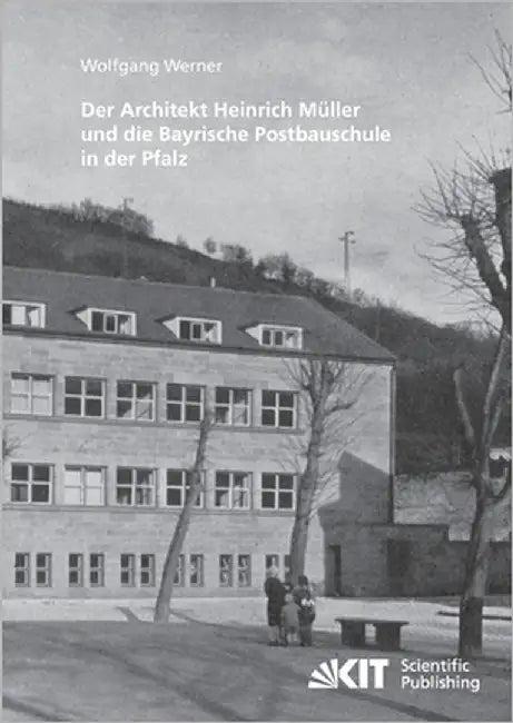 Der Architekt Heinrich Müller und die Bayrische Postbauschule in der Pfalz (English, Wolfgang Werner)