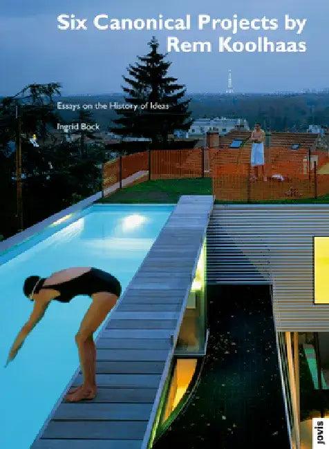 Six Canonical Projects by Rem Koolhaas (English, Rem Koolhaas | Ingrid Böck)