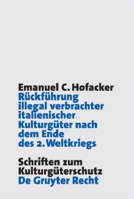 Rückführung illegal verbrachter italienischer Kulturgüter nach dem Ende des 2. Weltkriegs (English, Emanuel C. Hofacker)