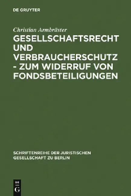 Gesellschaftsrecht Und Verbraucherschutz - Zum Widerruf Von Fondsbeteiligungen (English, Christian Armbrüster)