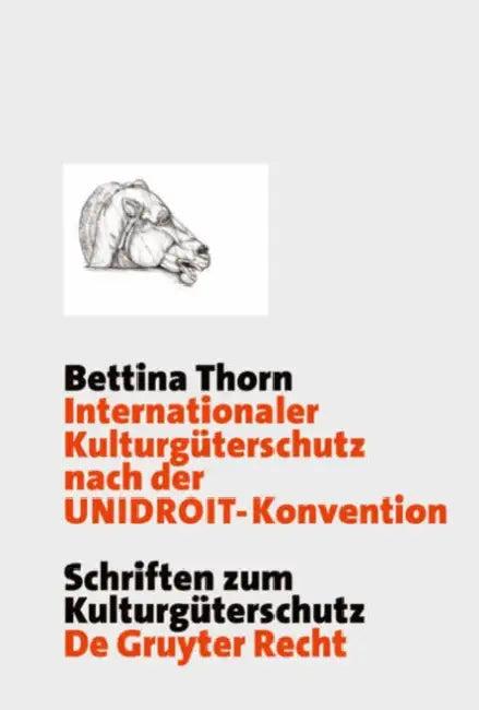 Internationaler Kulturgüterschutz Nach Der Unidroit-Konvention (English, Bettina Thorn)