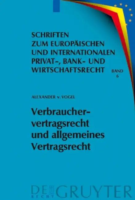 Verbrauchervertragsrecht und allgemeines Vertragsrecht (English, Alexander Von Vogel)