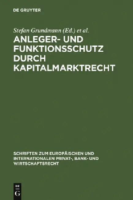 Anleger- und Funktionsschutz durch Kapitalmarktrecht (English, Stefan Grundmann | Hans-Peter Schwintowski | Reinhard Singer)