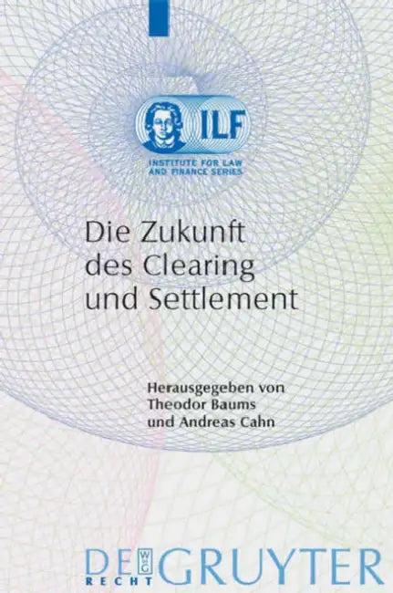 Die Zukunft des Clearing und Settlement (English, Theodor Baums | Andreas Cahn)