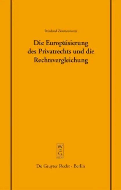 Die Europäisierung Des Privatrechts Und Die Rechtsvergleichung (English, Reinhard Zimmermann)