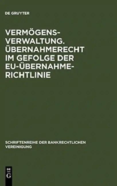 Vermögensverwaltung. Übernahmerecht im Gefolge der EU-Übernahmerichtlinie. (English, Christoph Benicke | Frank A. Schäfer | Wolfgang Wiegand)