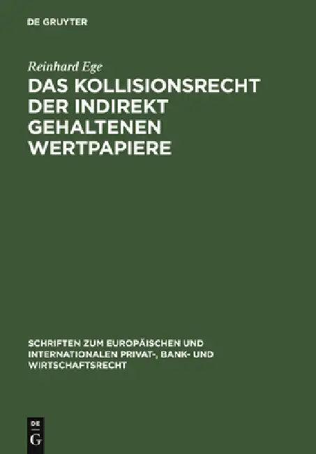 Das Kollisionsrecht der indirekt gehaltenen Wertpapiere = Conflict of Laws Governing Securities Held (English, Reinhard Ege)