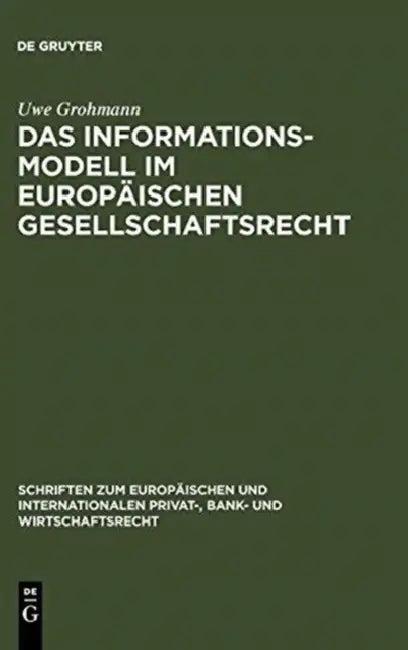 Das Informationsmodell im Europäischen Gesellschaftsrecht = The Information Model in European Compan (English, Uwe Grohmann)