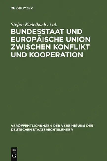 Bundesstaat und Europäische Union zwischen Konflikt und Kooperation = Federal State and European Uni (English, Stefan Kadelbach | Christian Tietje | E