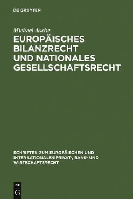 Europäisches Bilanzrecht und nationales Gesellschaftsrecht = European Balance-Sheet Law and National (English, Michael Asche)