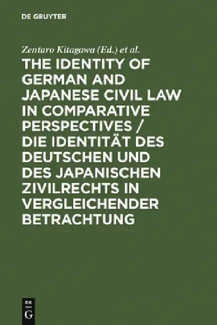 The Identity of German and Japanese Civil Law in Comparative Perspectives / Die Identität Des Deutsc (English, Zentaro Kitagawa)