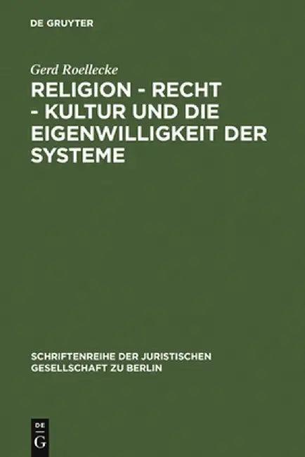 Religion - Recht - Kultur Und Die Eigenwilligkeit Der Systeme (English, Gerd Roellecke)
