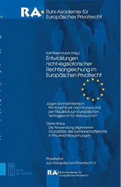 Entwicklungen Nicht-Legislatorischer Rechtsangleichung Im Europäischen Privatrecht (English, Karl Riesenhuber | Jürgen Schmidt-Räntsch | Dieter Kraus)