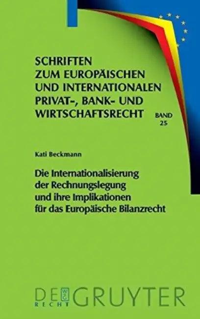Die Internationalisierung Der Rechnungslegung Und Ihre Implikationen Für Das Europäische Bilanzrecht (English, Kati Beckmann)