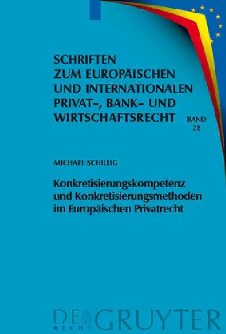 Konkretisierungskompetenz Und Konkretisierungsmethoden Im Europäischen Privatrecht (English, Michael Schillig)
