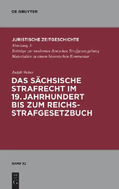 Das Sächsische Strafrecht Im 19. Jahrhundert Bis Zum Reichsstrafgesetzbuch (English, Judith Weber)