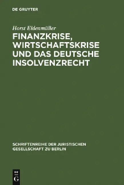 Finanzkrise, Wirtschaftskrise und das deutsche Insolvenzrecht (English, Horst Eidenmüller)