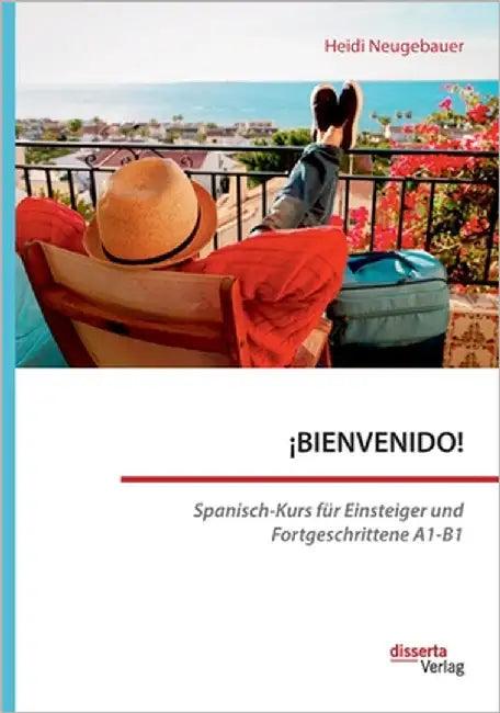 ¡BIENVENIDO! Spanisch-Kurs für Einsteiger und Fortgeschrittene A1-B1 (English, Heidi Neugebauer)
