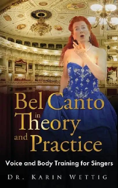 Bel Canto in Theory and Practice (English, Karin Wettig)