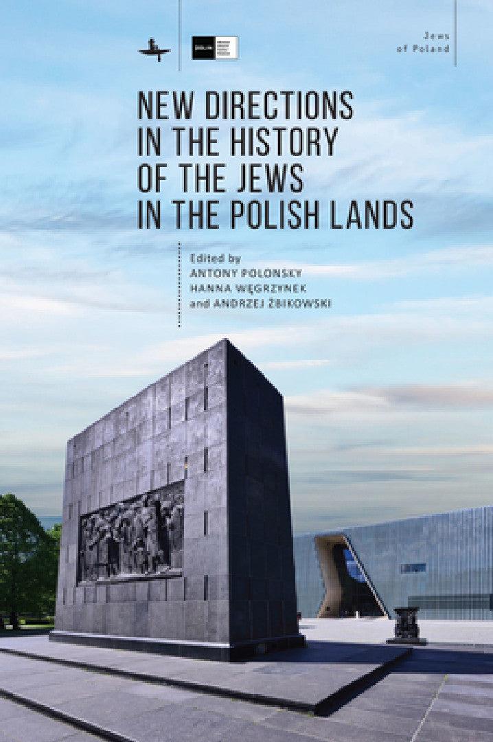 New Directions in the History of the Jews in the Polish Lands (English, Antony Polonsky | Hanna Węgrzynek | Andrzej Żbikowski)