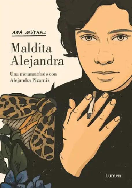 Maldita Alejandra. Una Metamorfosis Con Alejandra Pizarnik / Damn Alexandra. A M Etamorphosis with A (English, Ana Müshell)