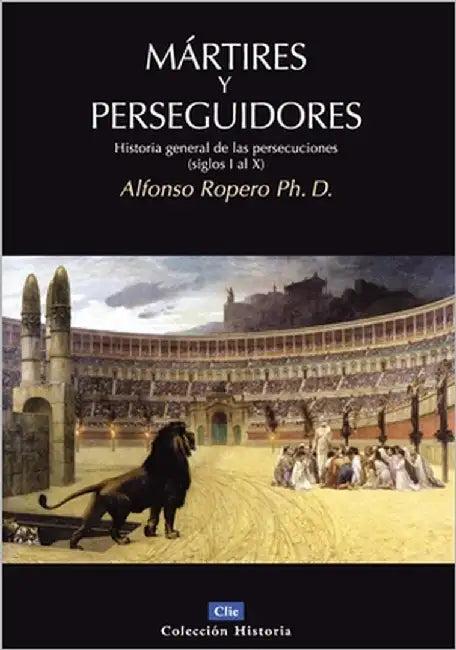 La M��rtires Y Perseguidores (English, Alfonso Ropero)