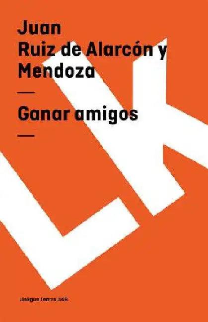 Ganar amigos (English, Juan Ruiz de Alarcón)