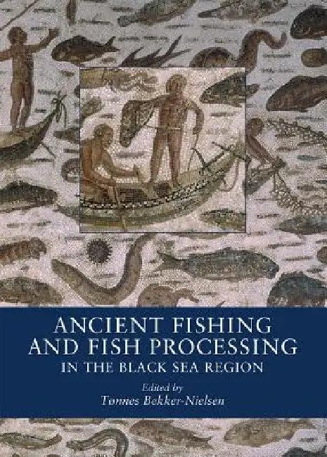 Ancient Fishing and Fish Processing in the Black Sea Region (English, Tønnes Bekker-Nielsen)